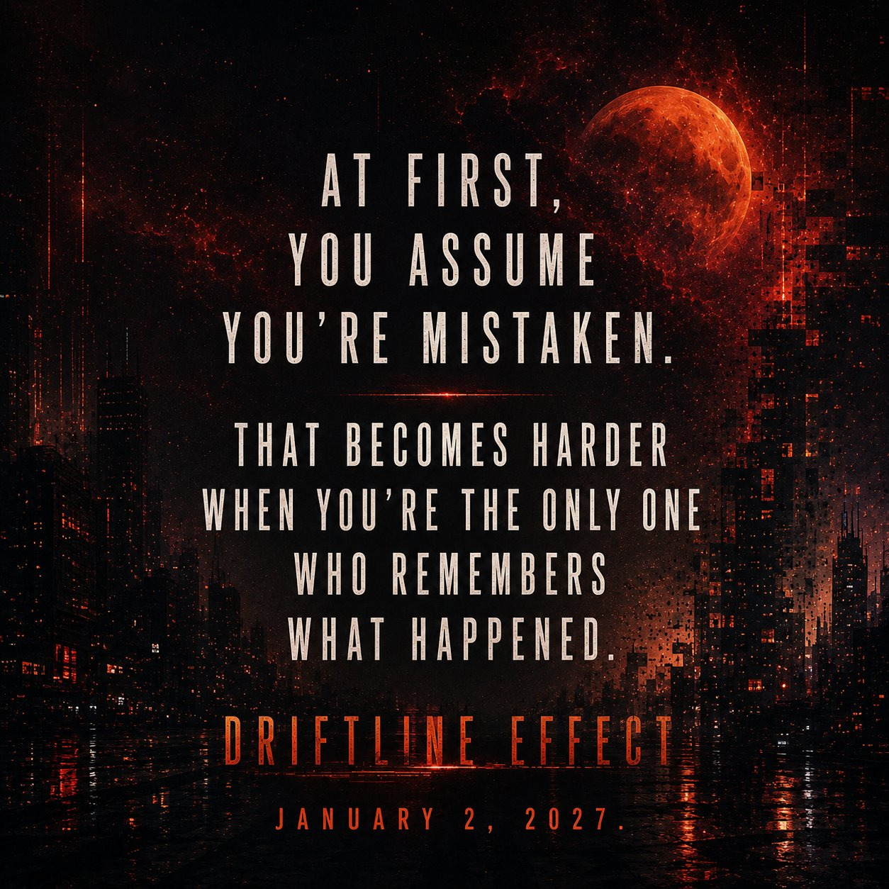 At first, you assume you're mistaken. That becomes harder when you're the only one who remembers what happened.