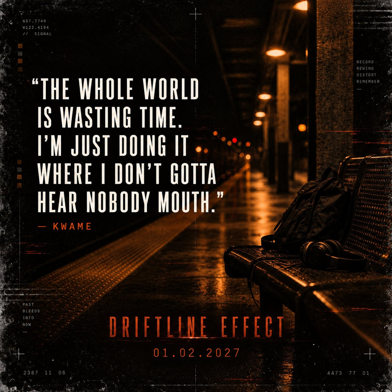 Quote: The whole world is wasting time. I'm just doing it where I don't gotta hear nobody mouth. — Kwame